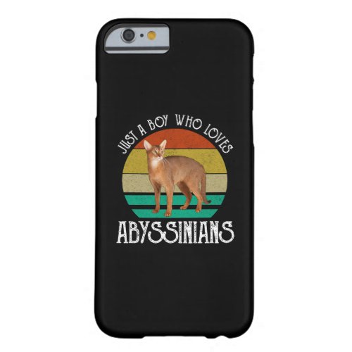 Just A Boy Who Loves Abyssinians Barely There iPhone 6 Case