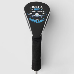 Just A Boy who Loves Airplanes Golf Head Cover