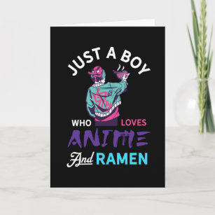 Just a boy who loves anime and ramen, gift for for card