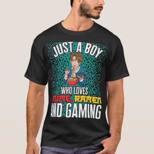 Just A Boy Who Loves Anime Ramen And Gaming Senpai T_Shirt