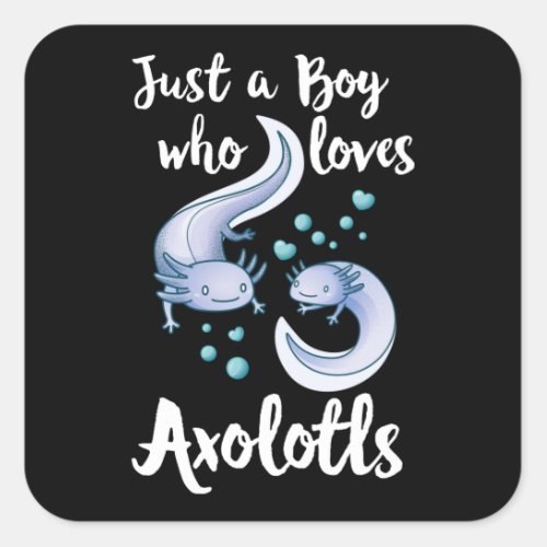Just a Boy who loves Axolotls Cute Axolotl Gift Square Sticker