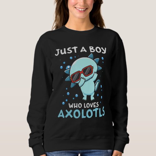 Just A Boy Who Loves Axolotls Dabbing Salamander A Sweatshirt