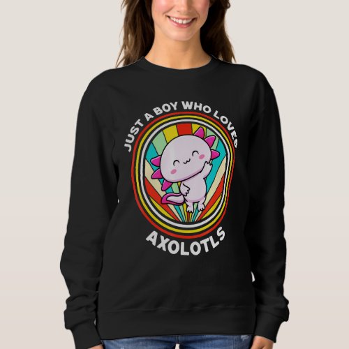 Just A Boy Who Loves Axolotls Mexican Walking Fish Sweatshirt