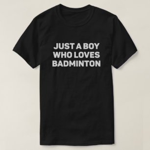 Just a Boy Who Loves Badminton T-Shirt