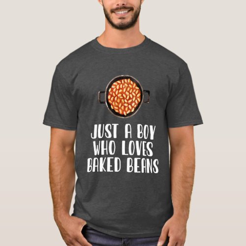 Just A Boy Who Loves Baked Beans T_Shirt