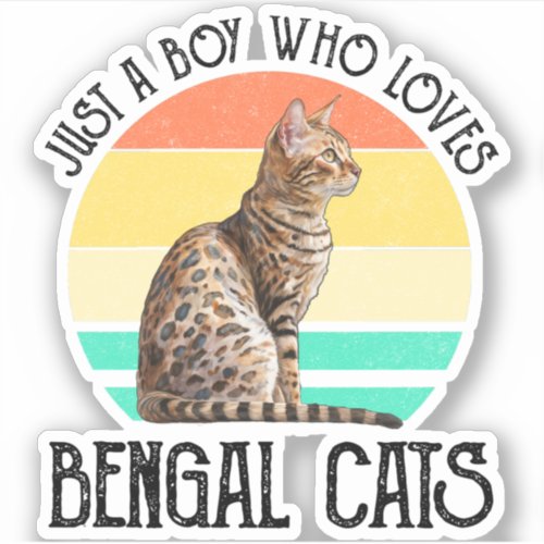 Just A Boy Who Loves Bengal Cats Sticker