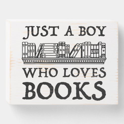 Just A Boy Who Loves Books Wooden Box Sign