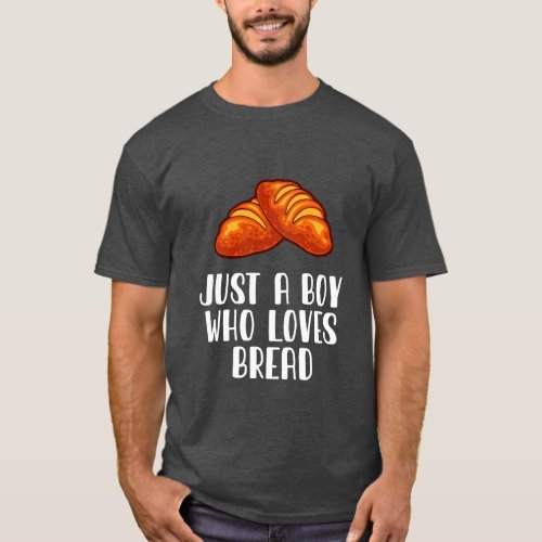 Just A Boy Who Loves Bread T_Shirt