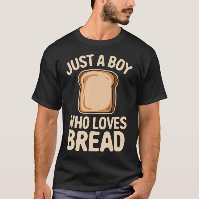 Just A Boy Who Loves Bread T-Shirt (Front)