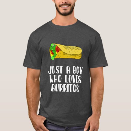 Just A Boy Who Loves Burritos T_Shirt