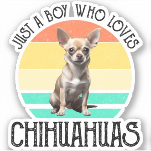 Just A Boy Who Loves Chihuahuas Sticker