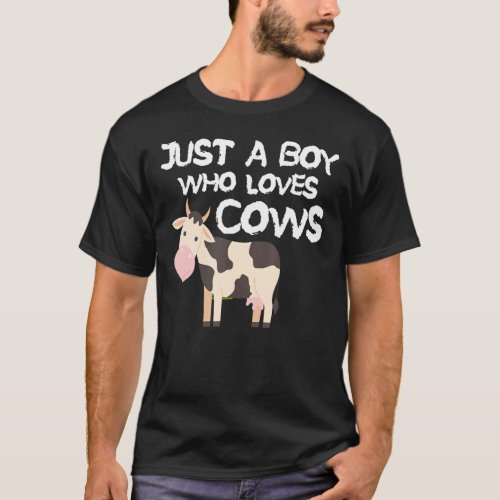 Just A Boy Who Loves Cows  Animal Farm Cow T_Shirt