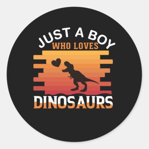 Just a Boy Who Loves Dinosaur  Dinosaur Design Classic Round Sticker