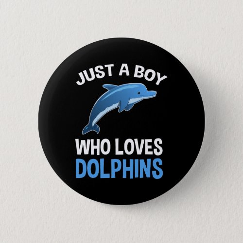 Just A Boy Who Loves Dolphins Button
