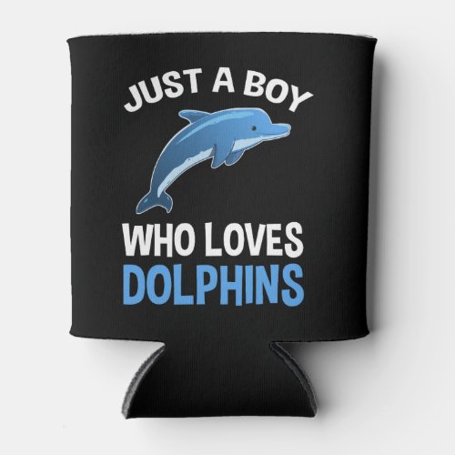Just A Boy Who Loves Dolphins Can Cooler