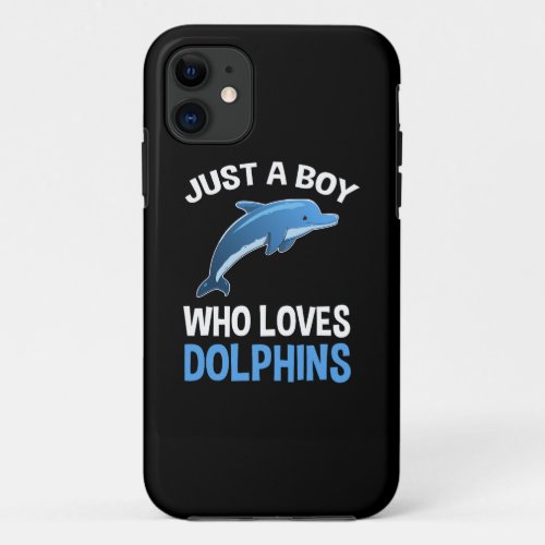 Just A Boy Who Loves Dolphins iPhone 11 Case