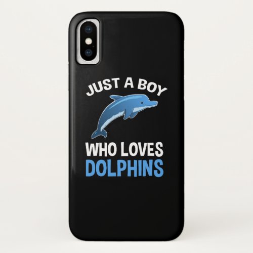 Just A Boy Who Loves Dolphins iPhone X Case