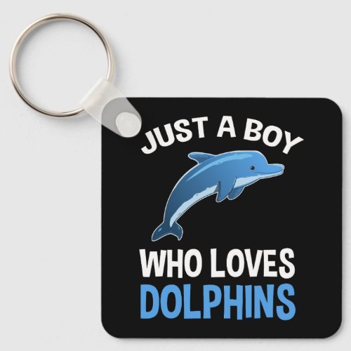 Just A Boy Who Loves Dolphins Keychain