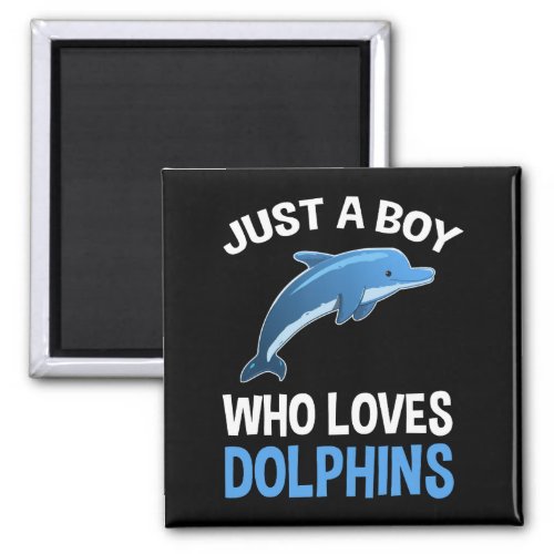 Just A Boy Who Loves Dolphins Magnet