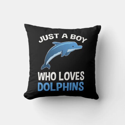 Just A Boy Who Loves Dolphins Throw Pillow