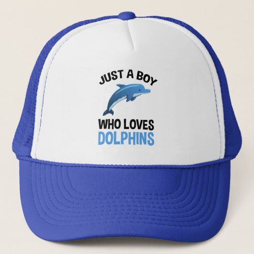 Just A Boy Who Loves Dolphins Trucker Hat