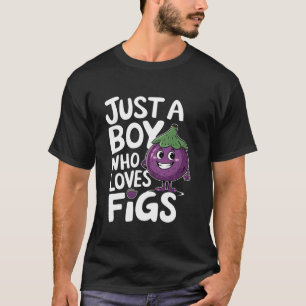 Just a Boy Who Loves Figs For a Figs Fruit Lover F T-Shirt
