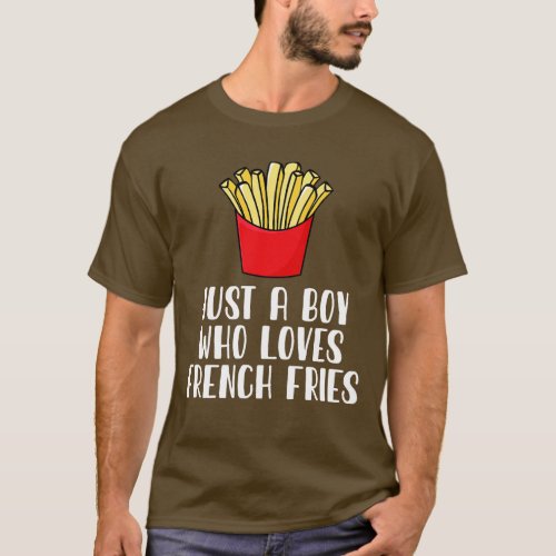 Just A Boy Who Loves French Fries T_Shirt