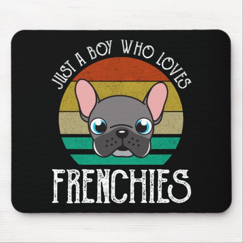 Just A Boy Who Loves Frenchies Mouse Pad