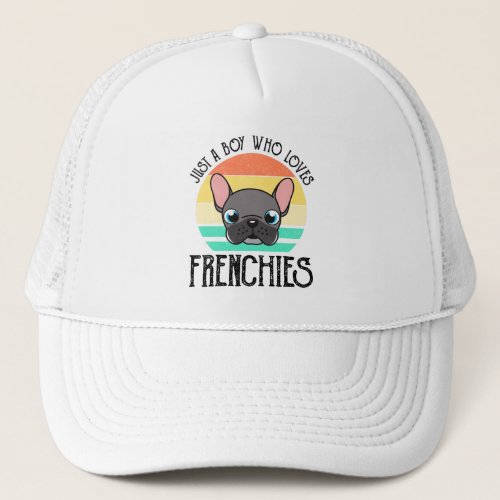 Just A Boy Who Loves Frenchies Trucker Hat
