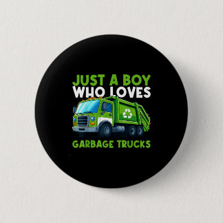 Just A Boy Who Loves Garbage Truck Traruck Boys Ki Button