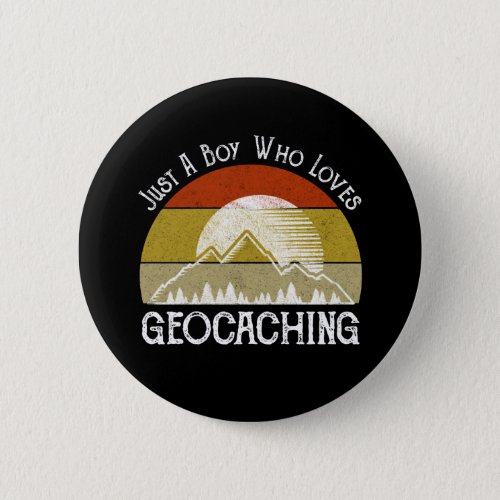 Just A Boy Who Loves Geocaching Button