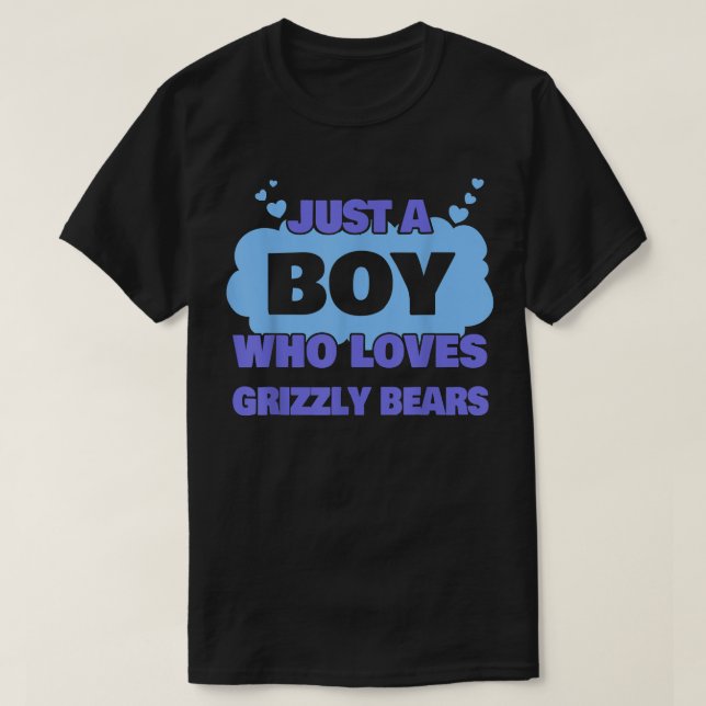 Just A Boy Who Loves Grizzly bears  T-Shirt (Design Front)