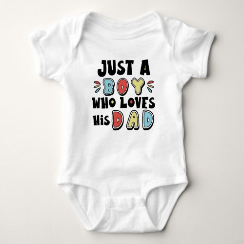 Just a Boy Who Loves His Dad _ Matching Daddy Son Baby Bodysuit