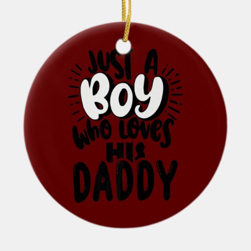 Just A Boy Who Loves His Daddy Funny Bubble Ceramic Ornament
