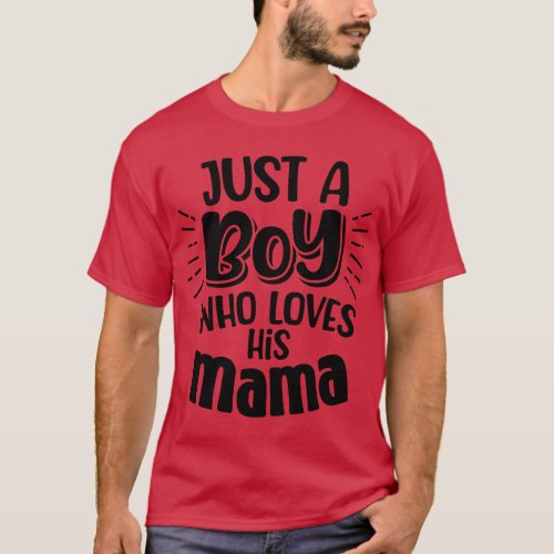 Just A Boy Who Loves His Mama Mother And Son Mothe T_Shirt