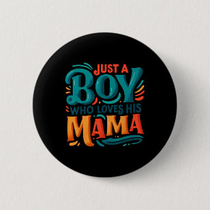 Just A Boy Who Loves His Mama Sweet Son Love Mom M Button