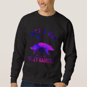 Just A Boy Who Loves Honey Badgers Honey Badger 1 Sweatshirt