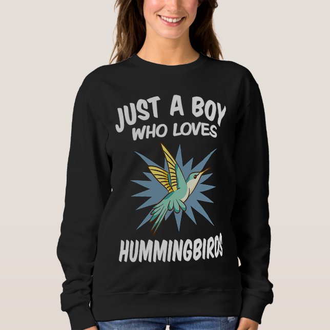 Just A Boy Who Loves Hummingbirds u2013 Funny Humm Sweatshirt (Front)