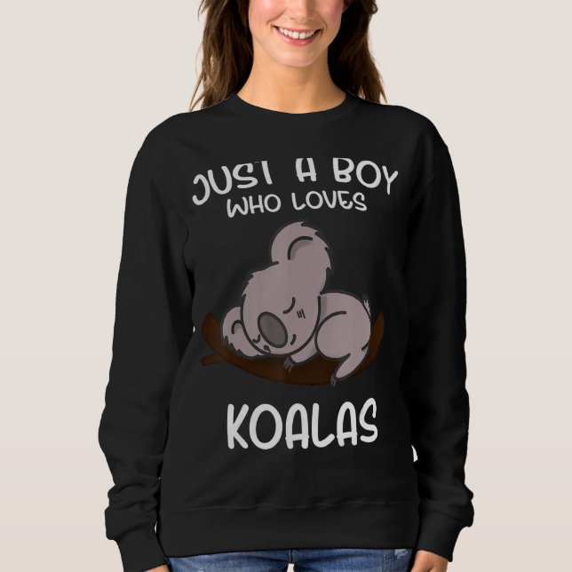 Just a Boy Who Loves Koalas Sweatshirt (Front)