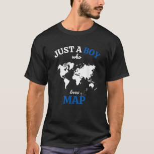 Just A Boy Who Loves Map Funny Geography Map T-Shirt