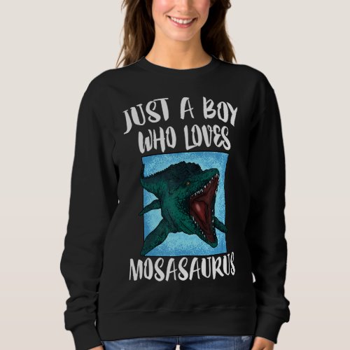Just A Boy Who Loves Mosasaurus Dinosaur Sweatshirt