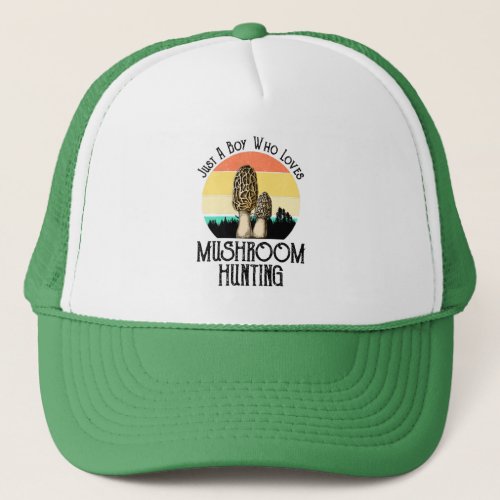 Just A Boy Who Loves Mushroom Hunting _ Morels Trucker Hat