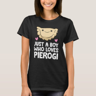 Just a Boy Who Loves Pierogi T-Shirt