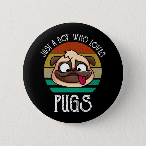 Just A Boy Who Loves Pugs Button