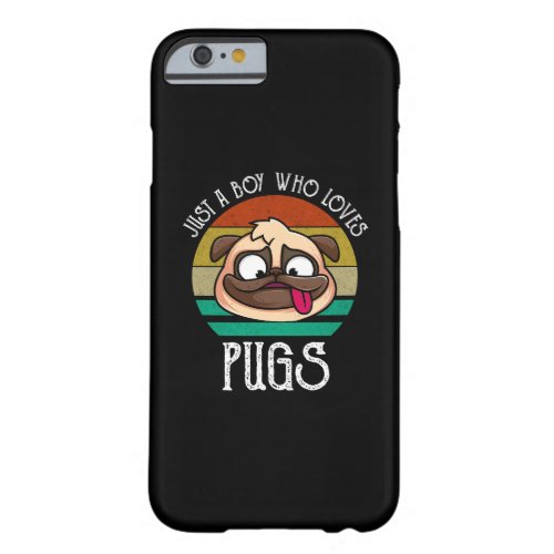 Just A Boy Who Loves Pugs Barely There iPhone 6 Case