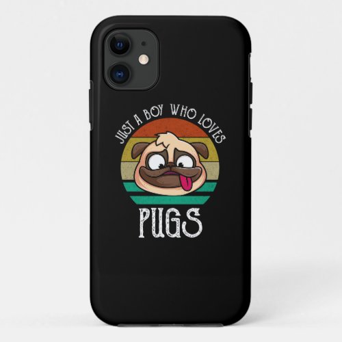 Just A Boy Who Loves Pugs iPhone 11 Case