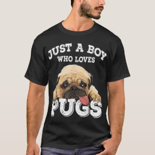 Just a Boy who loves Pugs Funny Pug Lover Gift for T-Shirt