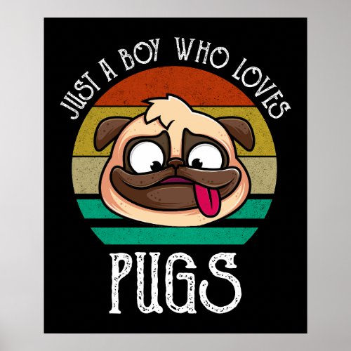 Just A Boy Who Loves Pugs Poster