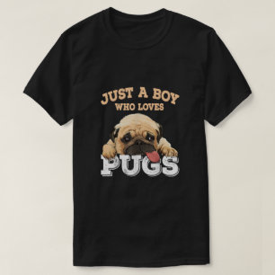 Just a Boy who loves Pugs T-Shirt