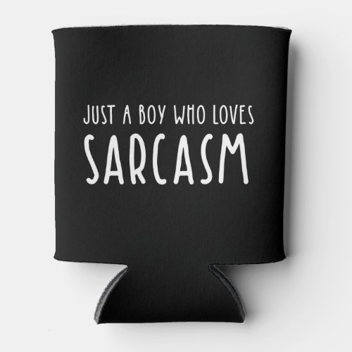 Just A Boy Who Loves Sarcasm Can Cooler